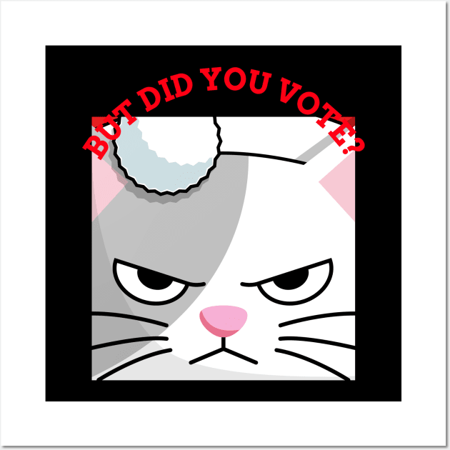 Vex Angry Cat - Did you vote - Sarcastic Funny Sad Board Festive Christmas Dry Humour Cute Artwork Wall Art by Created by JR